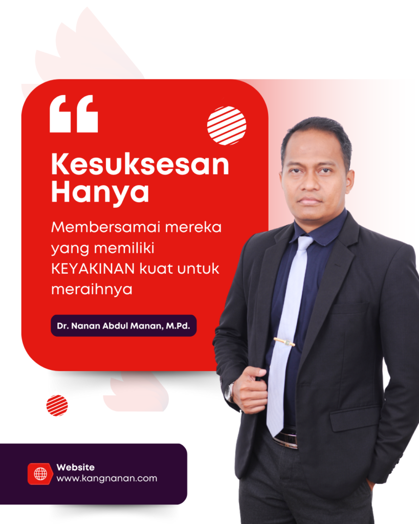 Kesuksesan hanya membersamai mereka yang memiliki KEYAKINAN kuat untuk meraihnya